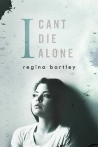 21stAUG16- I Can't Die Alone by Regina Bartley