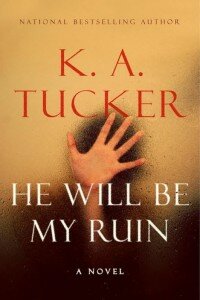 2ndFEB16- He Will Be My Ruin by K.A. Tucker
