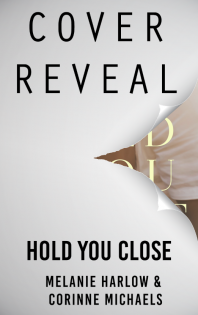 {Cover Reveal} Hold You Close by Melanie Harlow & Corinne Michaels